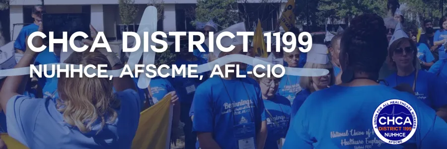 Members in matching blue t-shirts at a rally with the words "CHCA District 1199 NUHHCE, AFSCME, AFLCIO" overlayed